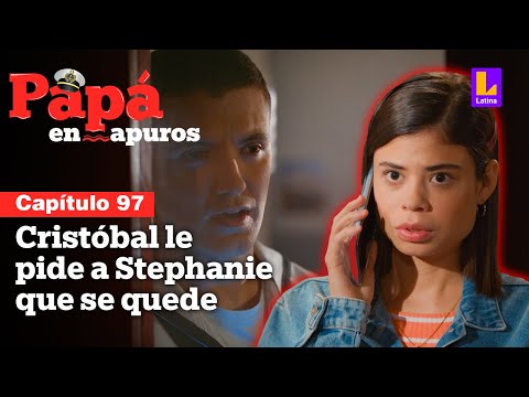 Capítulo 97: Cristóbal le pide a Stephanie que no viaje a España | Papá en apuros