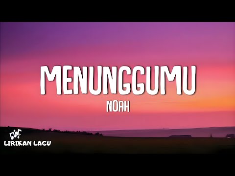 Noah - Menunggumu (Lirik Lagu)