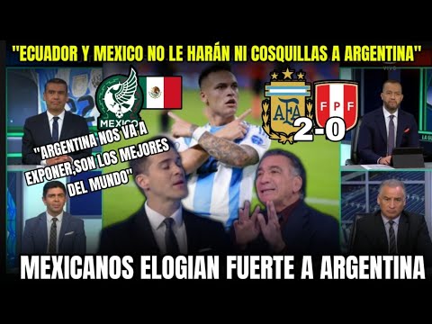 Increible!!! Mexicanos  ELOGIAN fuerte a Argentina despues del  Argentina vs Peru 2-0