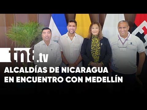 Encuentro fructífero entre alcaldías de Nicaragua y homólogos de Medellín - Nicaragua