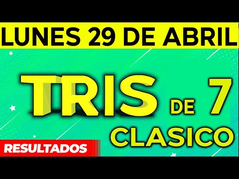 Sorteo Tris de las Siete y Tris Clásico del Lunes 29 de Abril del 2024.
