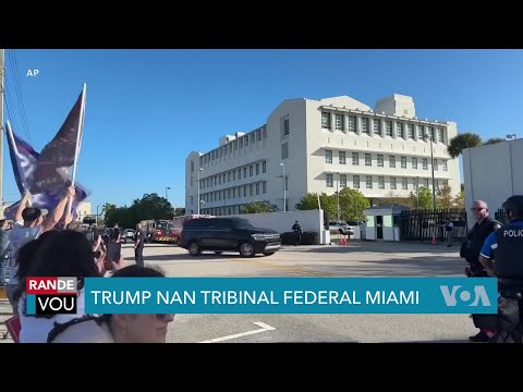 Trump Konparèt Devan Tribinal Federal Florid nan Kad Pwosè sou Dosye Sekrè Li Te Genyen yo