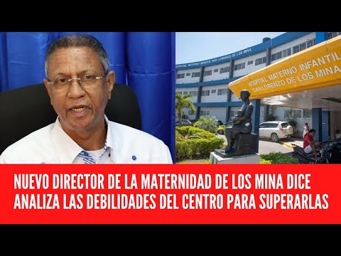 NUEVO DIRECTOR DE LA MATERNIDAD DE LOS MINA DICE ANALIZA LAS DEBILIDADES DEL CENTRO PARA SUPERARLAS