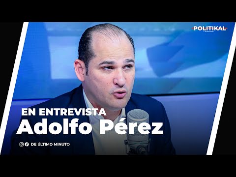 ADOLFO PÉREZ, DIRECTOR DEL PROMESE/CAL Y DIRIGENTE POLÍTICO POR PRM