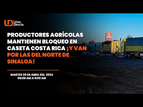 Productores agrícolas mantienen plantón en caseta de Costa Rica, Culiacán