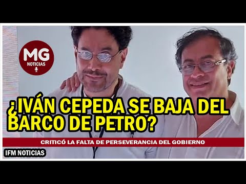 CRISIS EN EL PACTO HISTÓRICO  ¿Iván Cepeda se baja del barco de Petro?