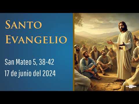 Evangelio del 17 de junio del 2024 seg+un san Mateo 5, 38-42