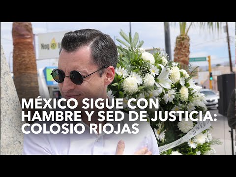 México siguecon hambre y sed dejusticia: Colosio Riojas