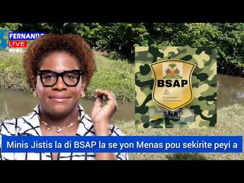 Minis Jistis la di BSAP la se yon Menas pou sekirite Ayiti. Koute Emélie Prophète Tèritwa pèdi a