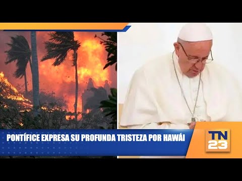 Pontífice expresa su profunda tristeza por Hawái