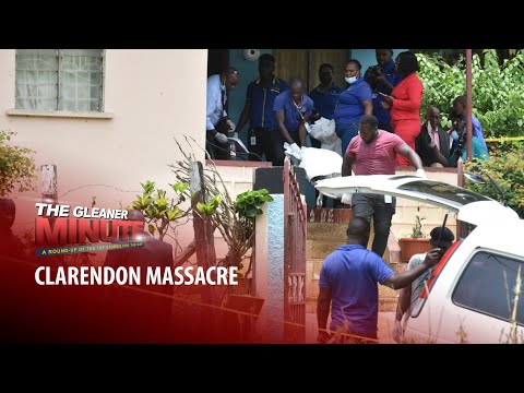 THE GLEANER MINUTE: #ClarendonMassacre | Cousin, person of interest | Attorney wants teacher charged