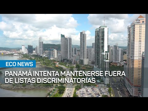 Panamá intenta mantenerse fuera de listas discriminatorias | #EcoNews