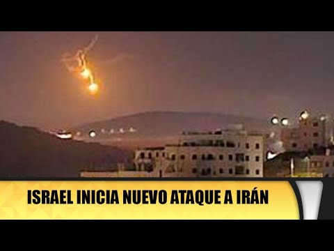 Israel inicia nuevo ataque a Irán