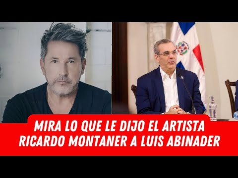 MIRA LO QUE LE DIJO EL ARTISTA RICARDO MONTANER A LUIS ABINADER