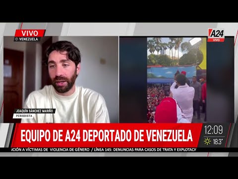 ELECCIONES EN VENEZUELA: PERIODISTAS de  A24 DEPORTADOS Y PRESOS POLÍTICOS