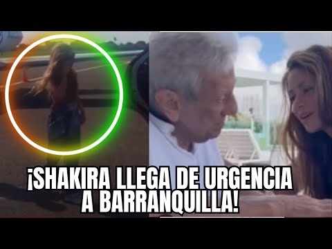 #shakira LLEGO DE URGENCIA A BARRANQUILLA POR DELICADO ESTADO DE SALUD DE SU PADRE