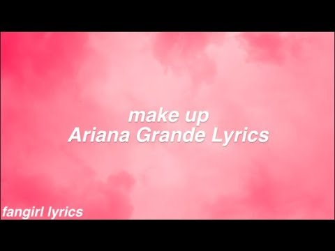 make up || Ariana Grande Lyrics