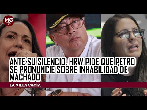 ANTE SU SILENCIO, HRW PIDE QUE PETRO SE PRONUNCIE SOBRE INHABILIDAD DE MACHADO
