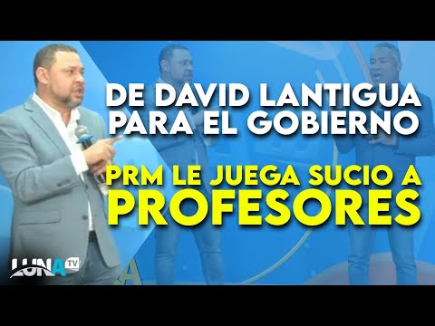 Mensaje de David Lantigua para el gobierno - PRM le juega sucio profesores de Santiago