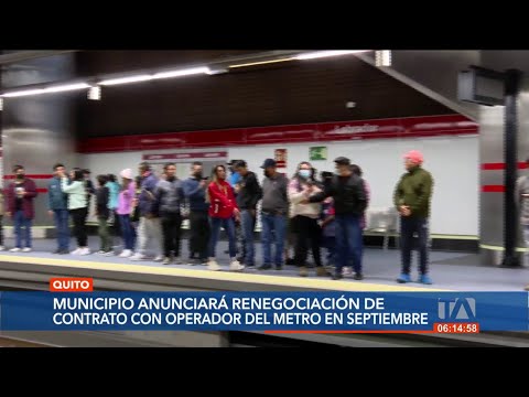 Municipio de Quito anunciará la renegociación el con el operador de El Metro