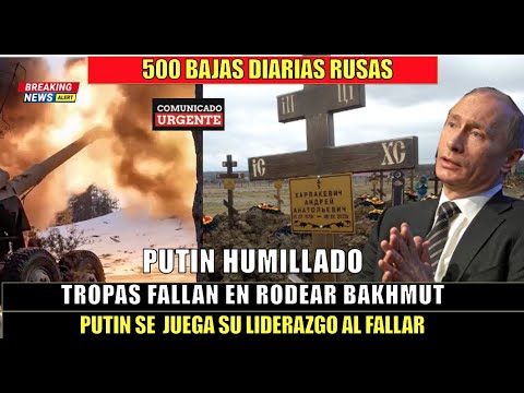 Putin humillado su intento de rodear a Ucrania en Bakhmut falla Rusia con 500 bajas diarias