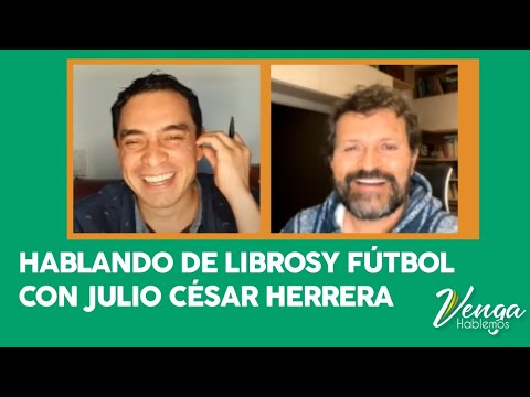 Hablando de LIBROS Y FÚTBOL con Julio César Herrera [Capítulo 75] #VengaHablemos