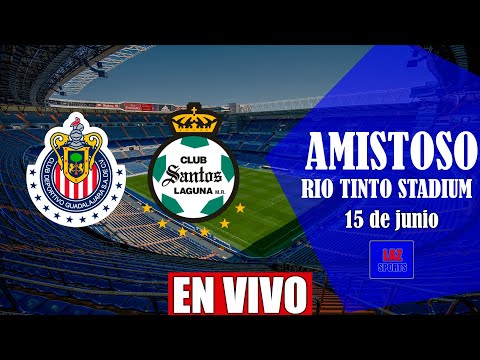 CHIVAS DE GUADALAJARA VS SANTOS LAGUNA EN VIVO | AMISTOSO DE CLUBES | 15/06/2022