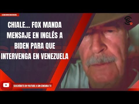 CHIALE… FOX MANDA MENSAJE EN INGLÉS A BIDEN PARA QUE INTERVENGA EN VENEZUELA