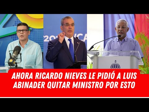 MIRA LO QUE LE PIDIÓ RICARDO NIEVES A LUIS ABINADER ACERCA DE ESTO