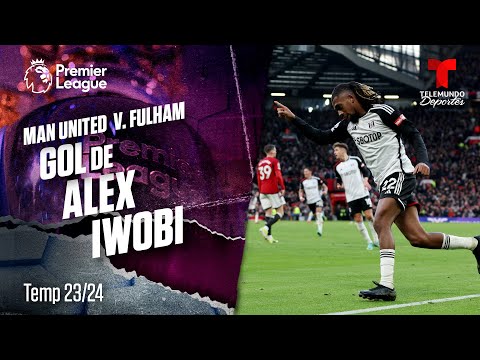 Goal Alex Iwobi - Manchester United v. Fulham 23-24 | Premier League | Telemundo Deportes