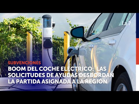 Boom del coche eléctrico: las solicitudes de ayudas desbordan la partida asignada a la Región | La 7