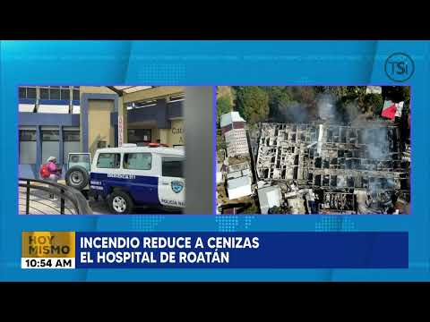Incendio reduce a cenizas el Hospital de Roatán