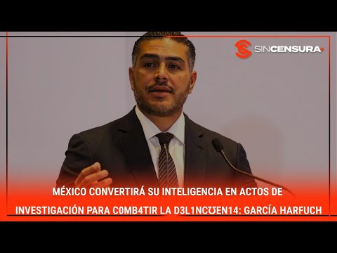 ME?XICO convertira? su inteligencia en actos de investigacio?n para c0mb4tir d3l1nc??n14 #garcía