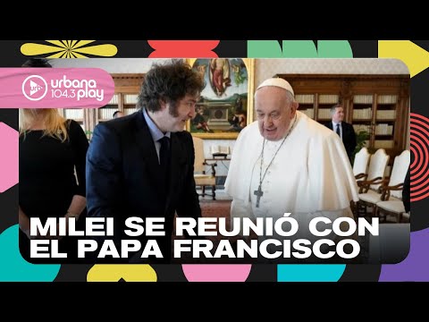 Milei se reunió una hora con el papa Francisco en el Vaticano #TodoPasa