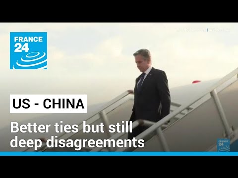 Better US-China ties but still deep disagreements as Blinken starts visit • FRANCE 24 English