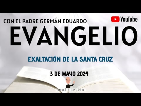 EVANGELIO DE HOY, VIERNES 3 DE MAYO 2024. CON EL PADRE GERMÁN EDUARDO