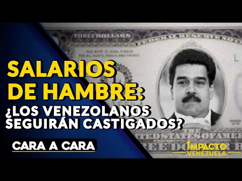SALARIOS DE HAMBRE: ¿Los venezolanos seguirán castigados?| ? Cara a Cara