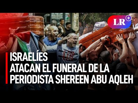 Israelíes atacan el funeral de la periodista Shereen Abu Aqleh en Jerusalén | #LR