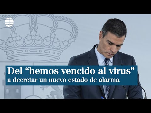 Sánchez, del hemos vencido al virus a decretar un nuevo estado de alarma