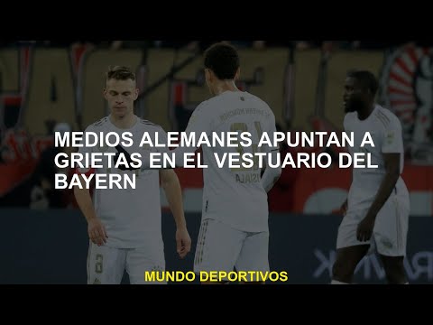 Medios alemanes apuntan a grietas en el vestuario del Bayern