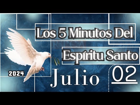Los 5 Minutos Del Espíritu Santo. Julio 02 de 2024