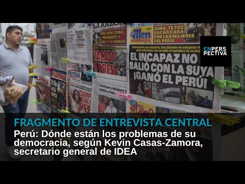 Perú: Cuáles son los problemas de su democracia, según Kevin Casas-Zamora, secretario gral. de IDEA