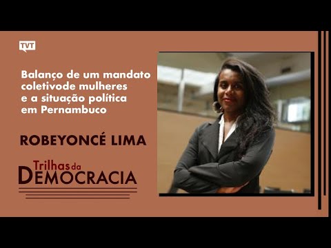 Balanço de um mandato coletivo de mulheres | Robeyoncé Lima no Trilhas de Democracia