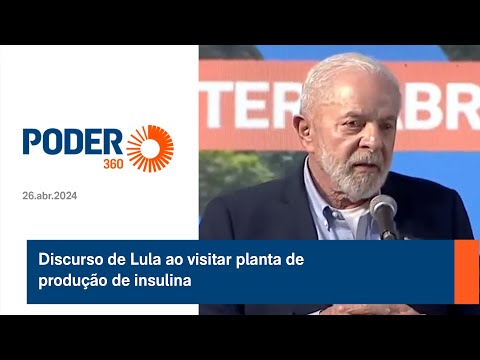 Discurso de Lula ao visitar planta de produc?a?o de insulina
