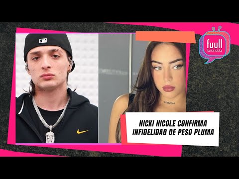 NICKI NICOLE CONFIRMA INFIDELIDAD DE PESO PLUMA