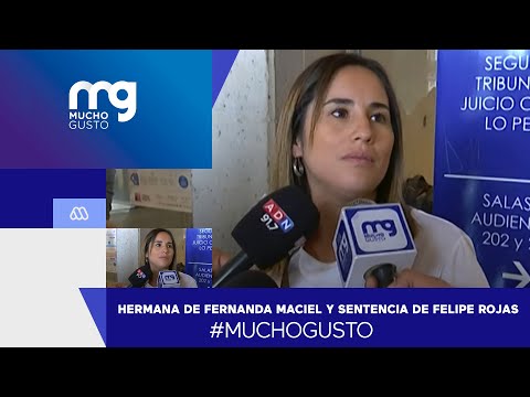 #MuchoGusto / Él fue muy mentiroso: Hermana de Fernanda Maciel sobre la sentencia de Felipe Rojas