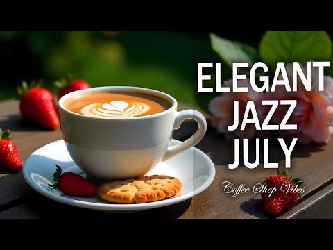 Elegant Jazz July ☕ Positive Bossa Nova Instrumental for Holiday,Studying.