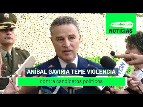 Aníbal Gaviria teme violencia contra candidatos políticos - Teleantioquia Noticias
