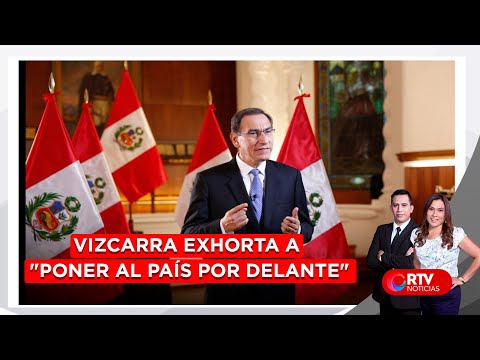 Martín Vizcarra exhorta a poner al país por delante - RTV Noticias