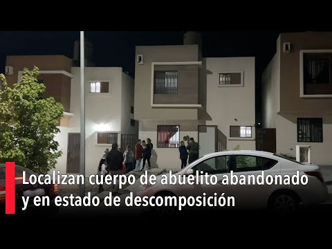 Localizan cuerpo de abuelito abandonado y en estado de descomposicio?n